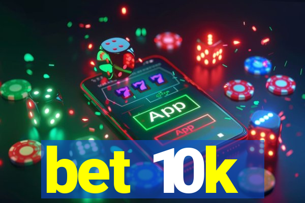 bet 10k